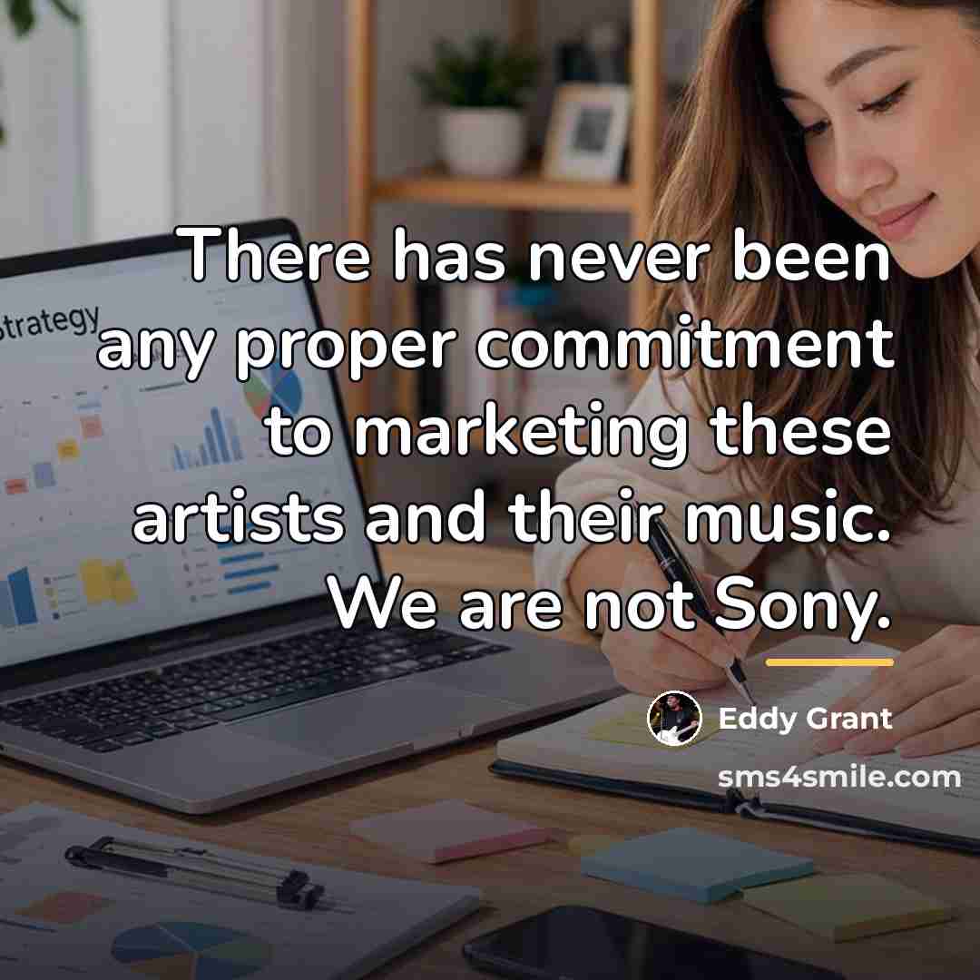 “There has never been any proper commitment to marketing these…” quote by Eddy Grant