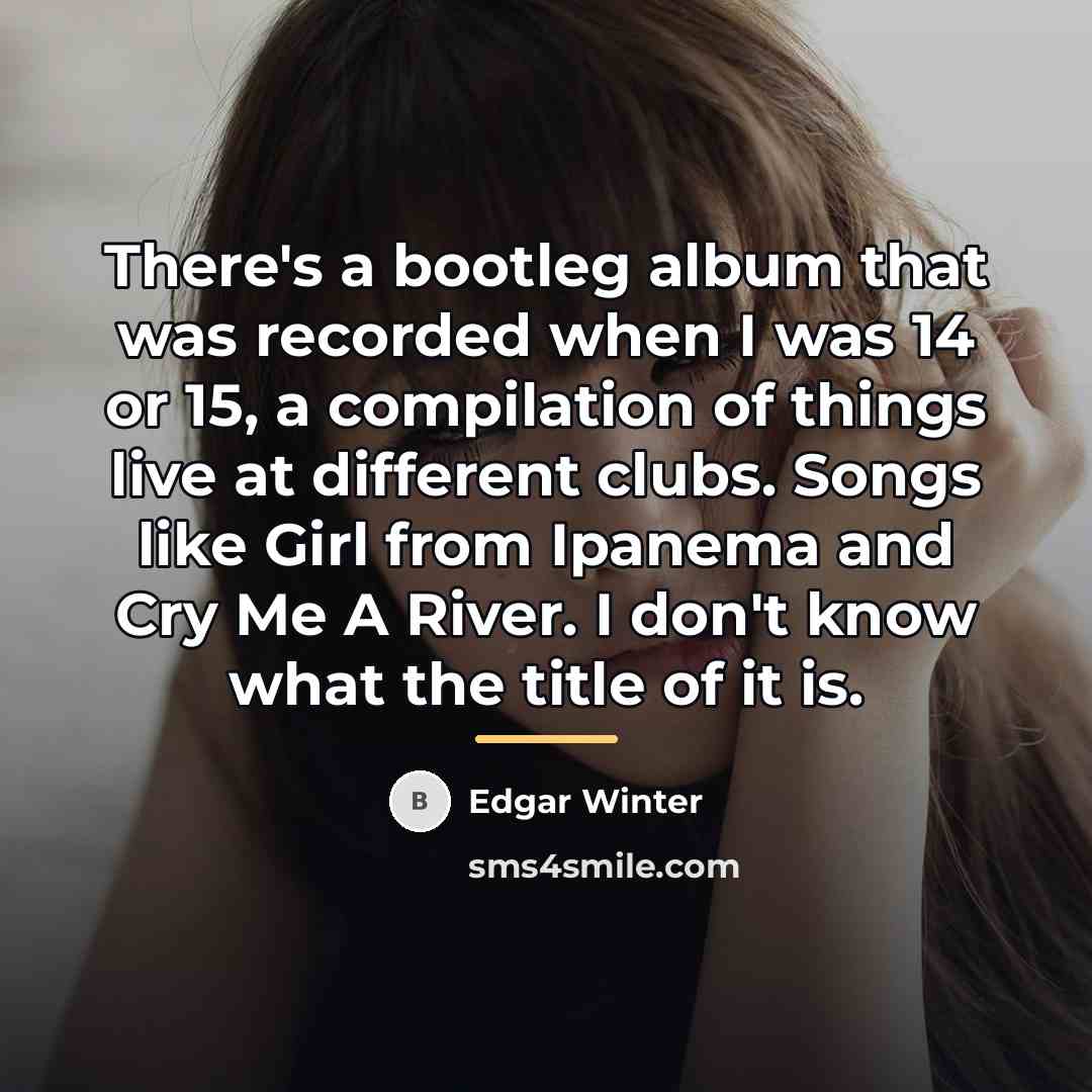 “There's a bootleg album that was recorded when I was…” quote by Edgar Winter