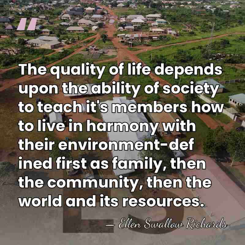 The quality of life depends upon the ability of society to teach&hellip; - Ellen Swallow Richards