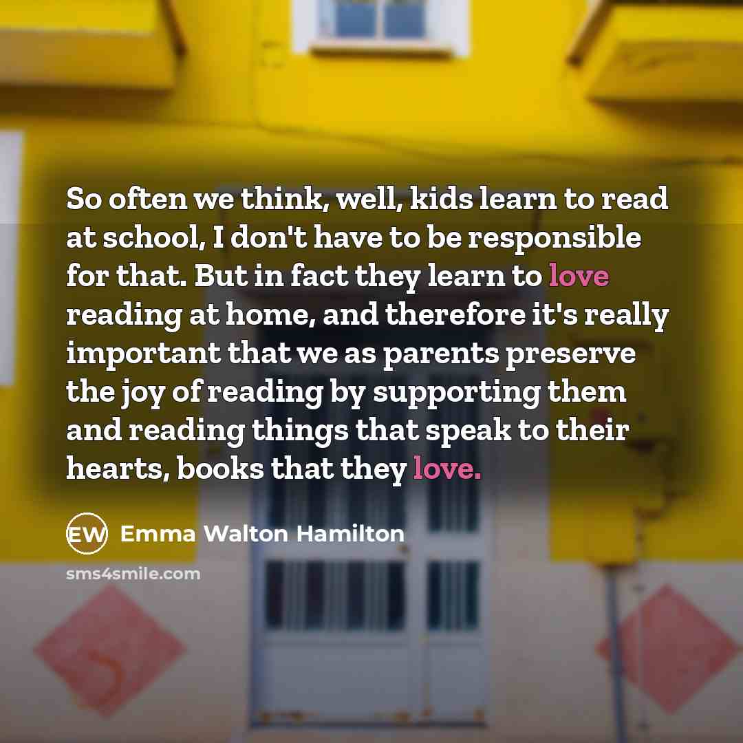 “So often we think, well, kids learn to read at…” quote by Emma Walton Hamilton
