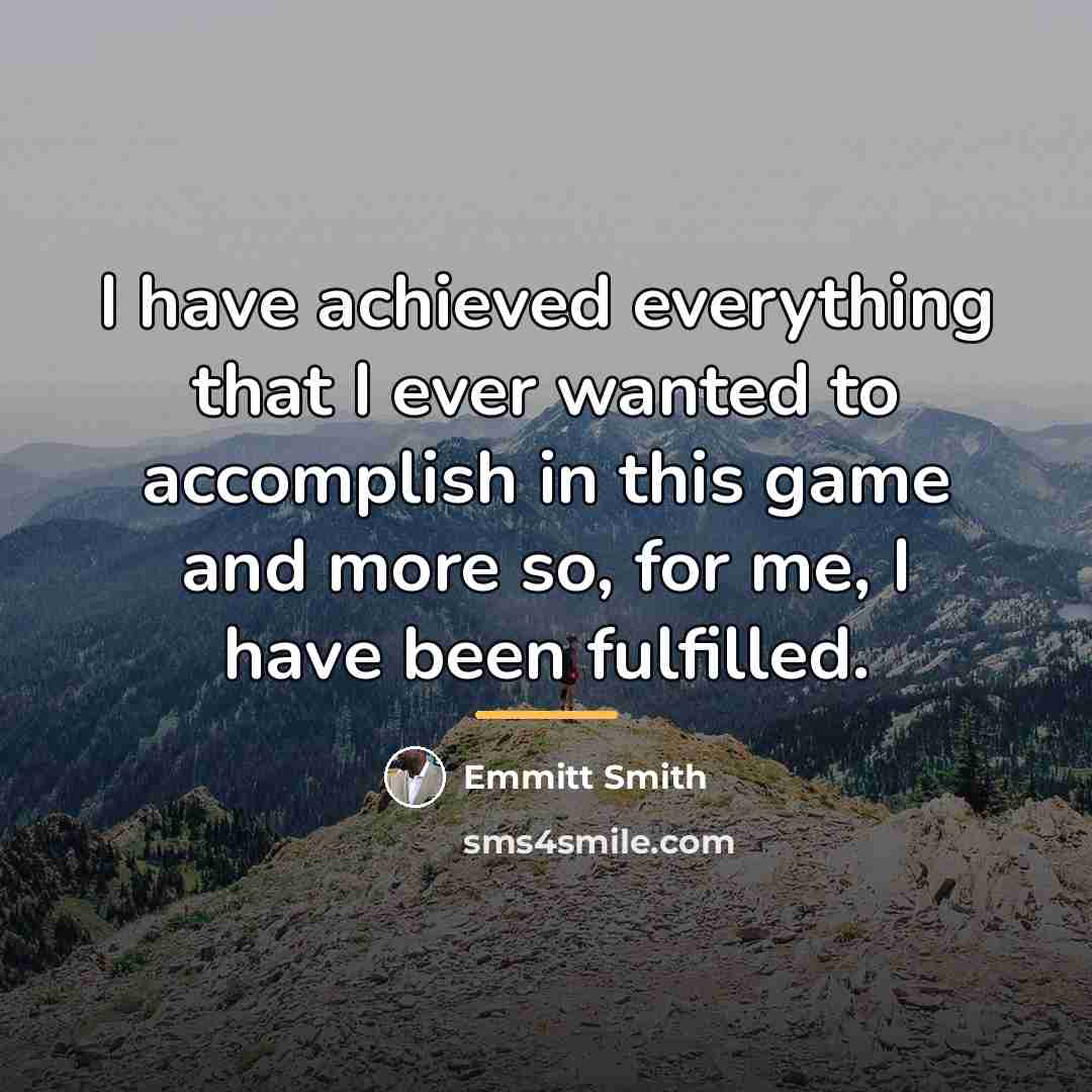 “I have achieved everything that I ever wanted to accomplish…” quote by Emmitt Smith