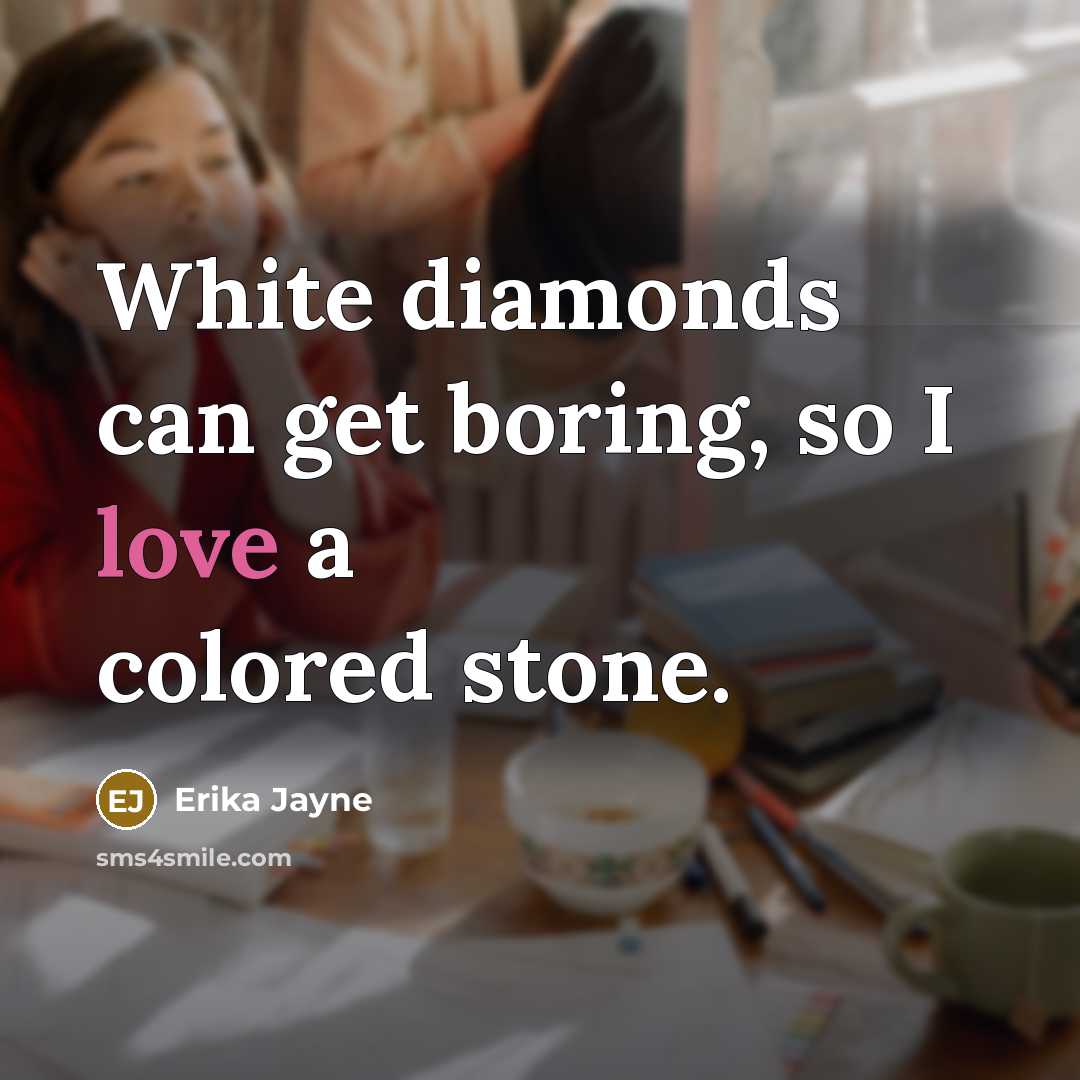 “White diamonds can get boring, so I love a colored…” quote by Erika Jayne