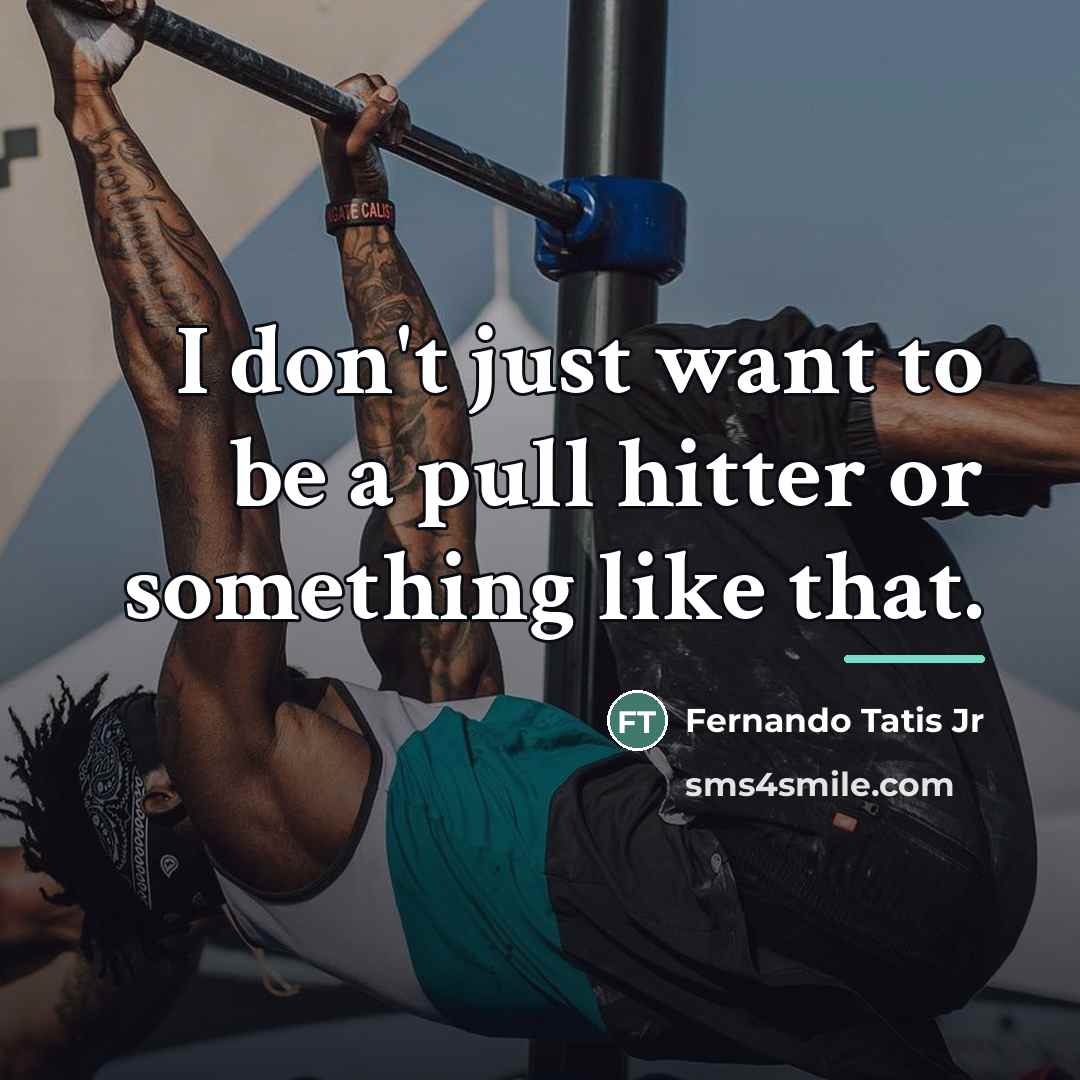 “I don't just want to be a pull hitter or…” quote by Fernando Tatis Jr