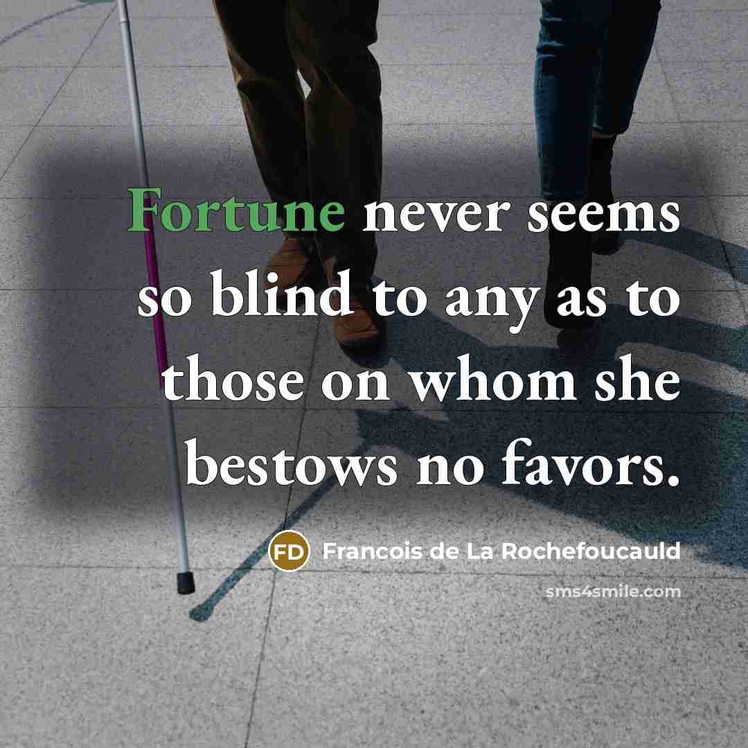“Fortune never seems so blind to any as to those…” quote by Francois de La Rochefoucauld