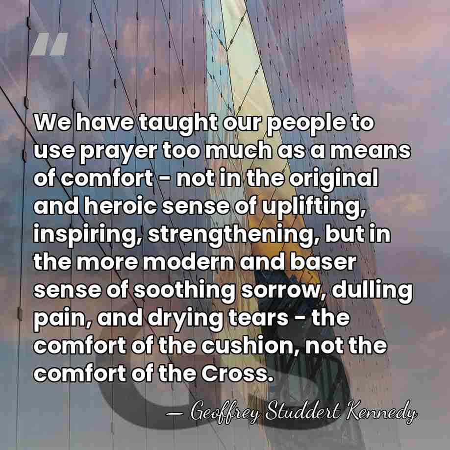 We have taught our people to use prayer too much as a&hellip; - Geoffrey Studdert Kennedy