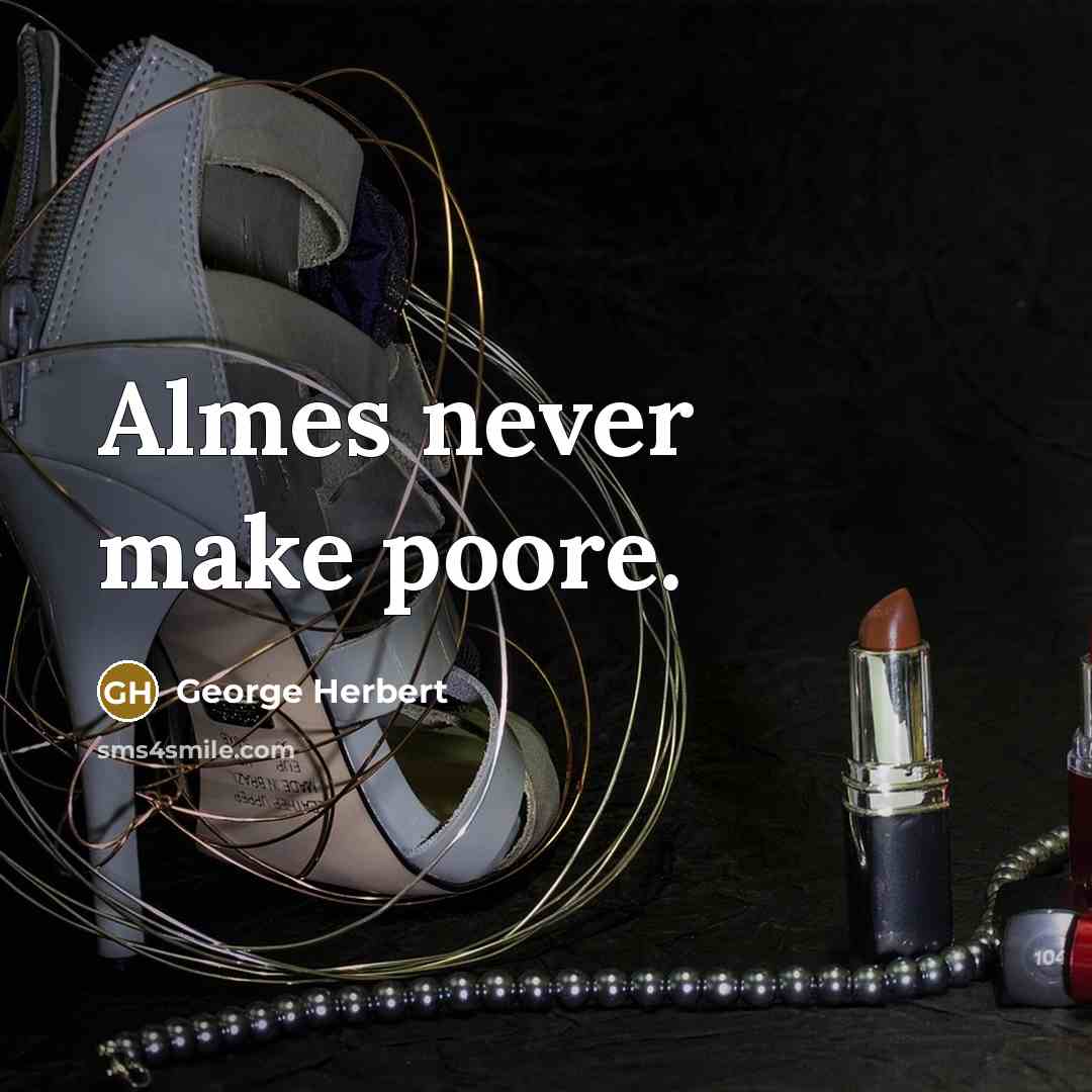“Almes never make poore.” quote by George Herbert