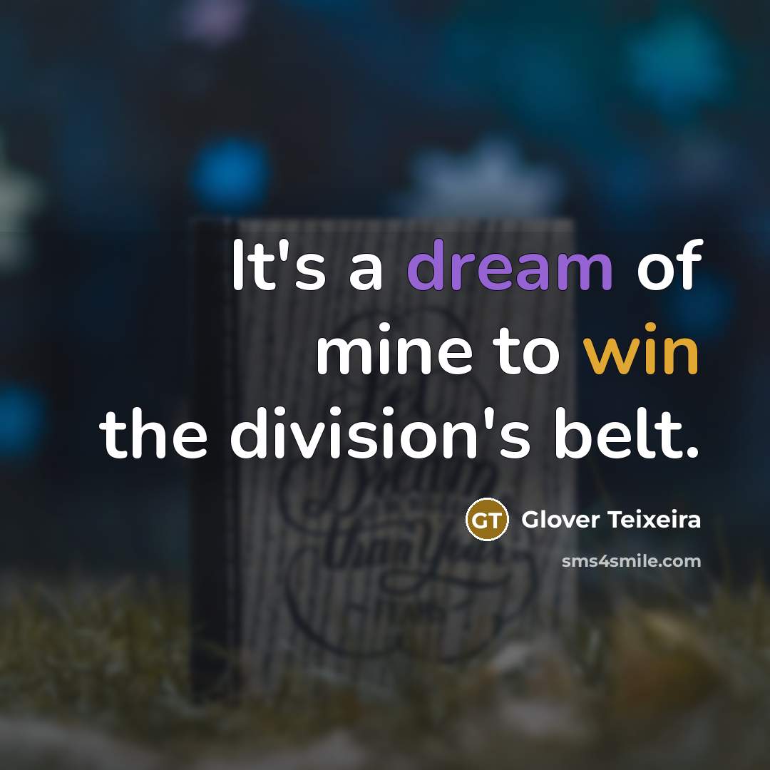 “It's a dream of mine to win the division's belt.…” quote by Glover Teixeira