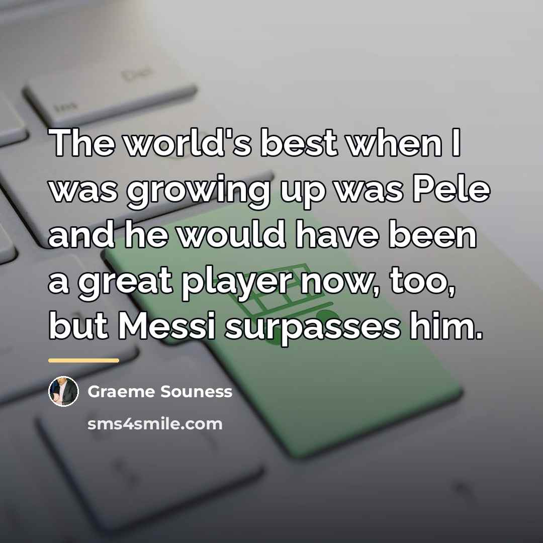 “The world's best when I was growing up was Pele…” quote by Graeme Souness