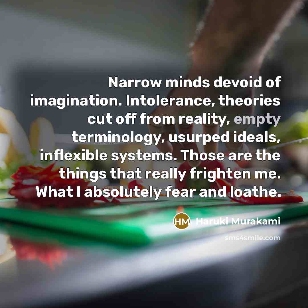 “Narrow minds devoid of imagination. Intolerance, theories cut off from…” quote by Haruki Murakami