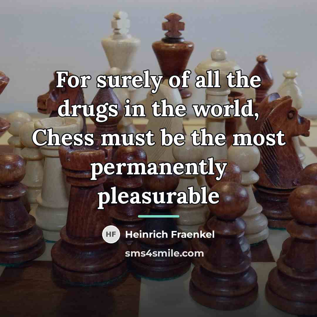 “For surely of all the drugs in the world, Chess…” quote by Heinrich Fraenkel