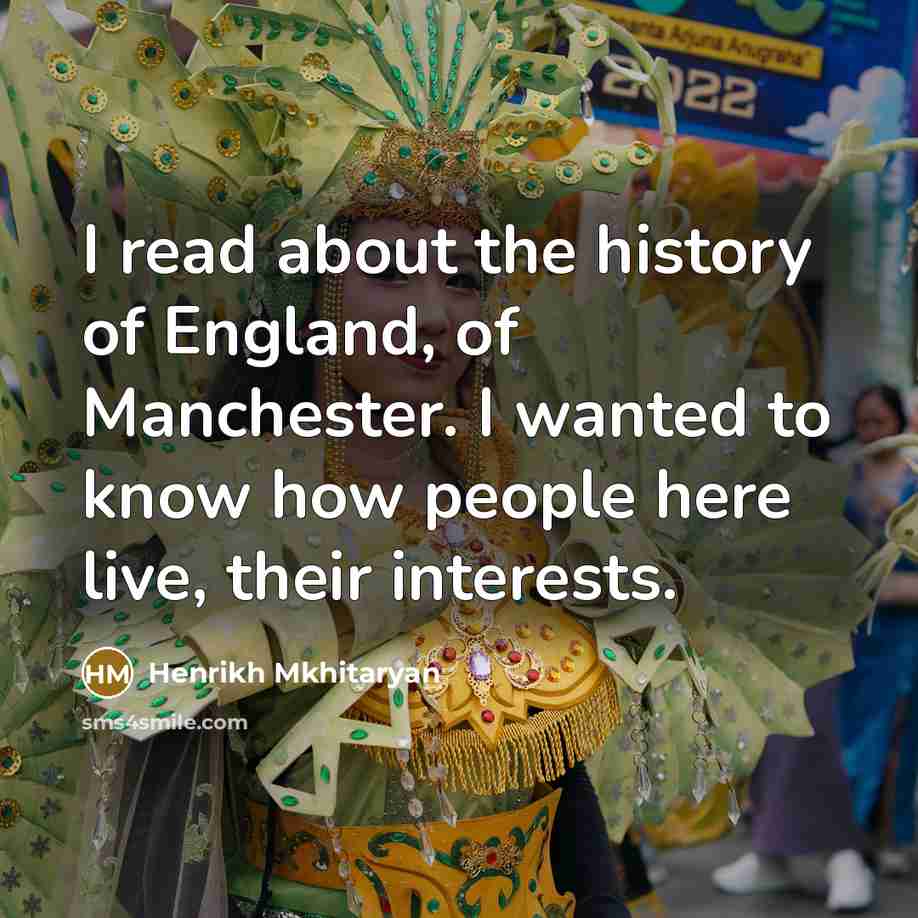 “I read about the history of England, of Manchester. I…” quote by Henrikh Mkhitaryan
