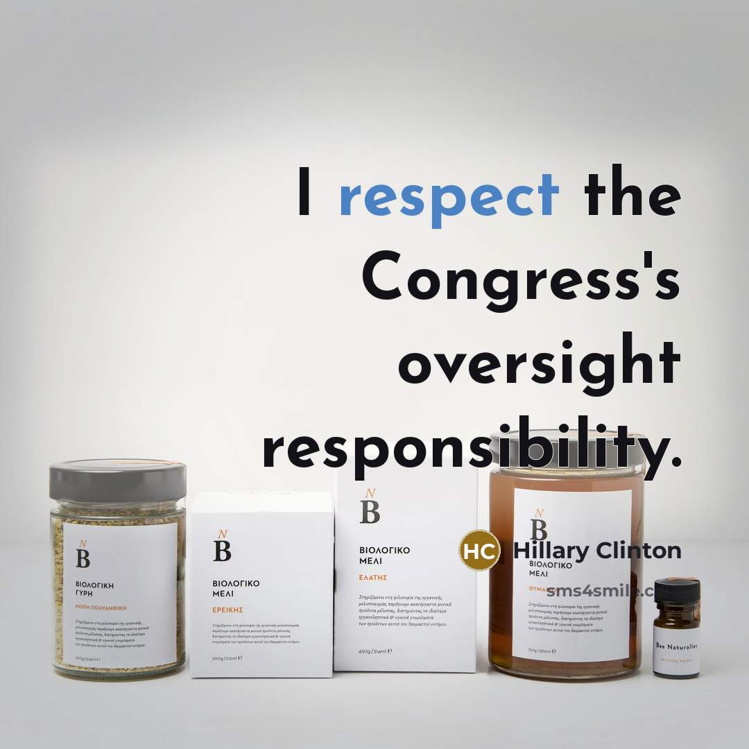 “I respect the Congress's oversight responsibility.…” quote by Hillary Clinton