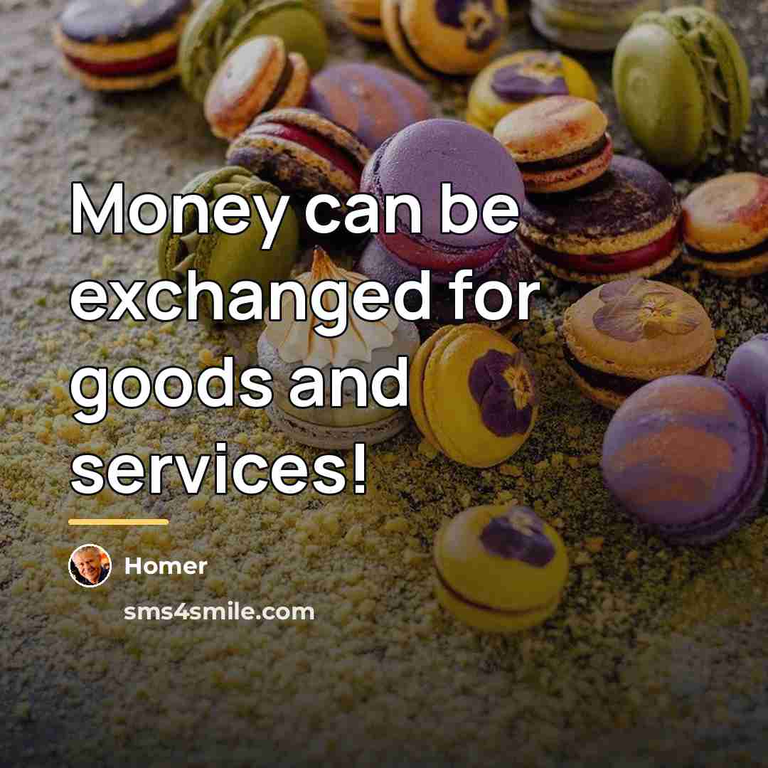 “Money can be exchanged for goods and services!…” quote by Homer