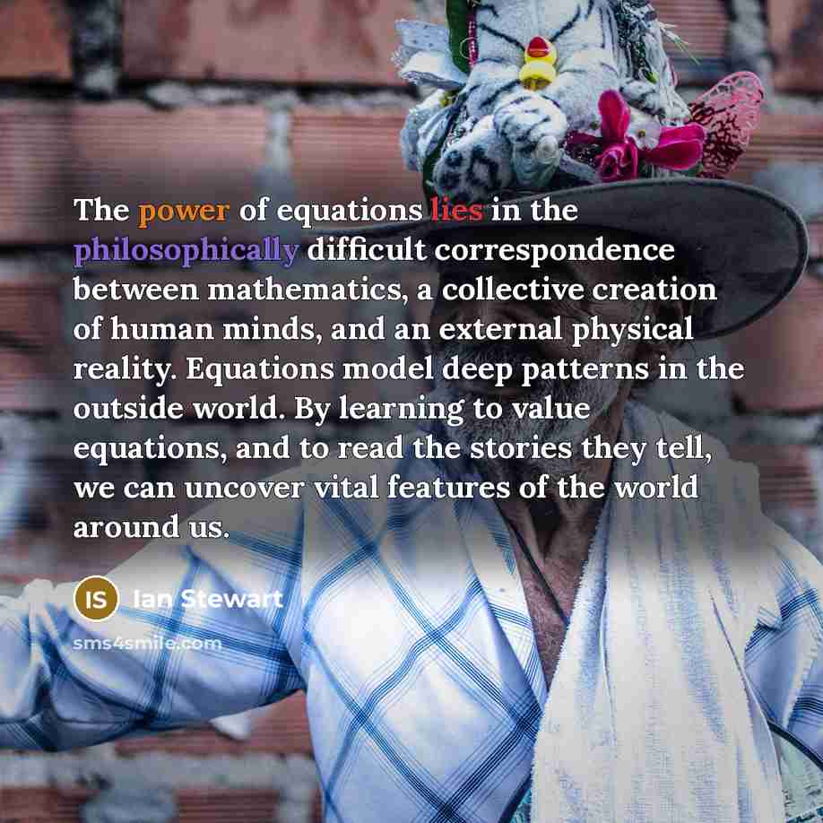 “The power of equations lies in the philosophically difficult correspondence…” quote by Ian Stewart