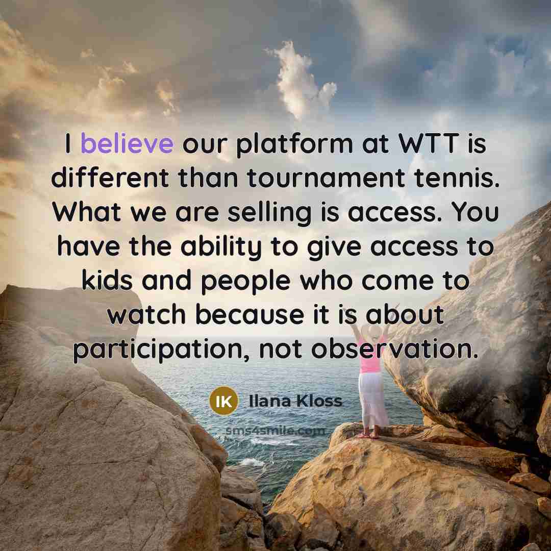 “I believe our platform at WTT is different than tournament…” quote by Ilana Kloss