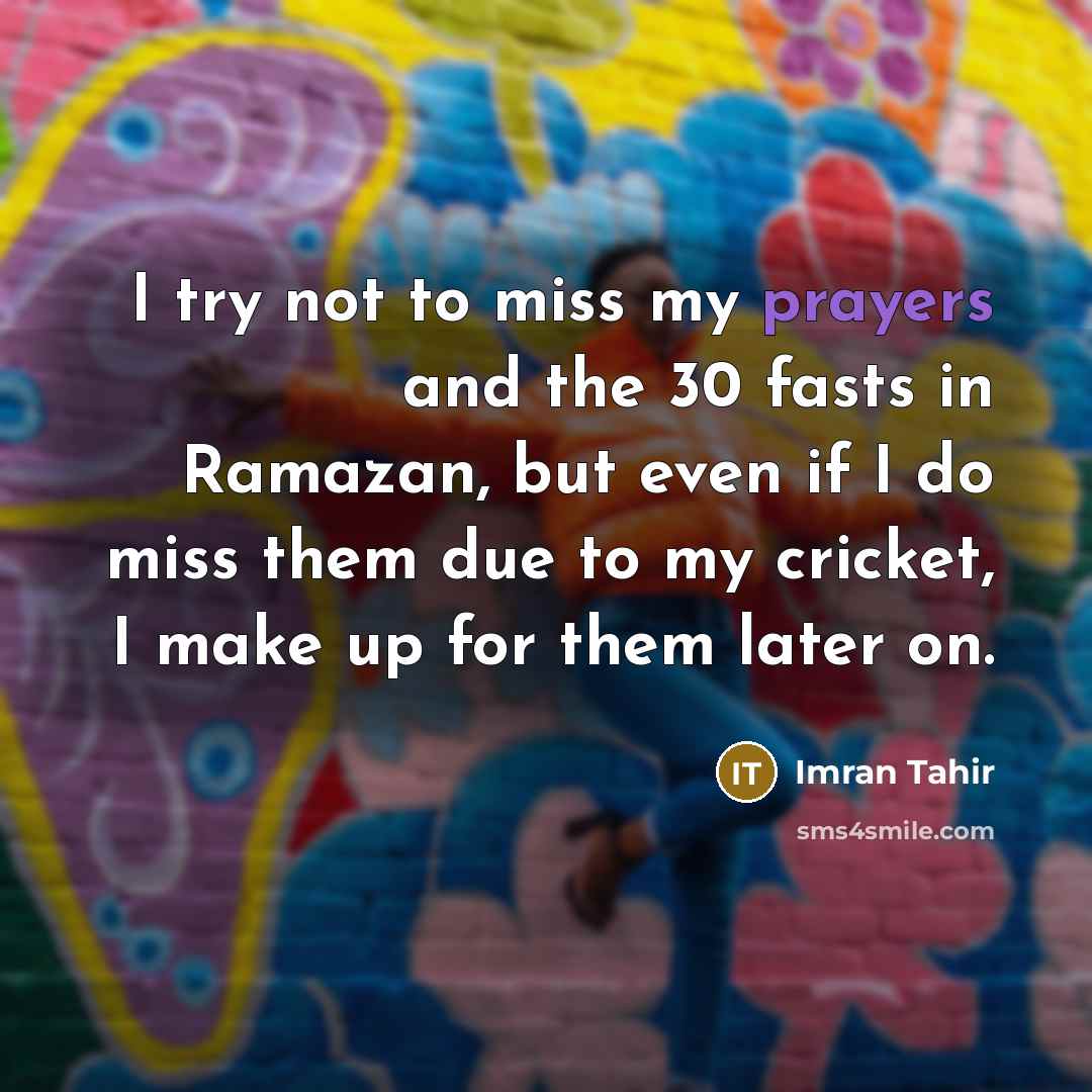 “I try not to miss my prayers and the 30…” quote by Imran Tahir