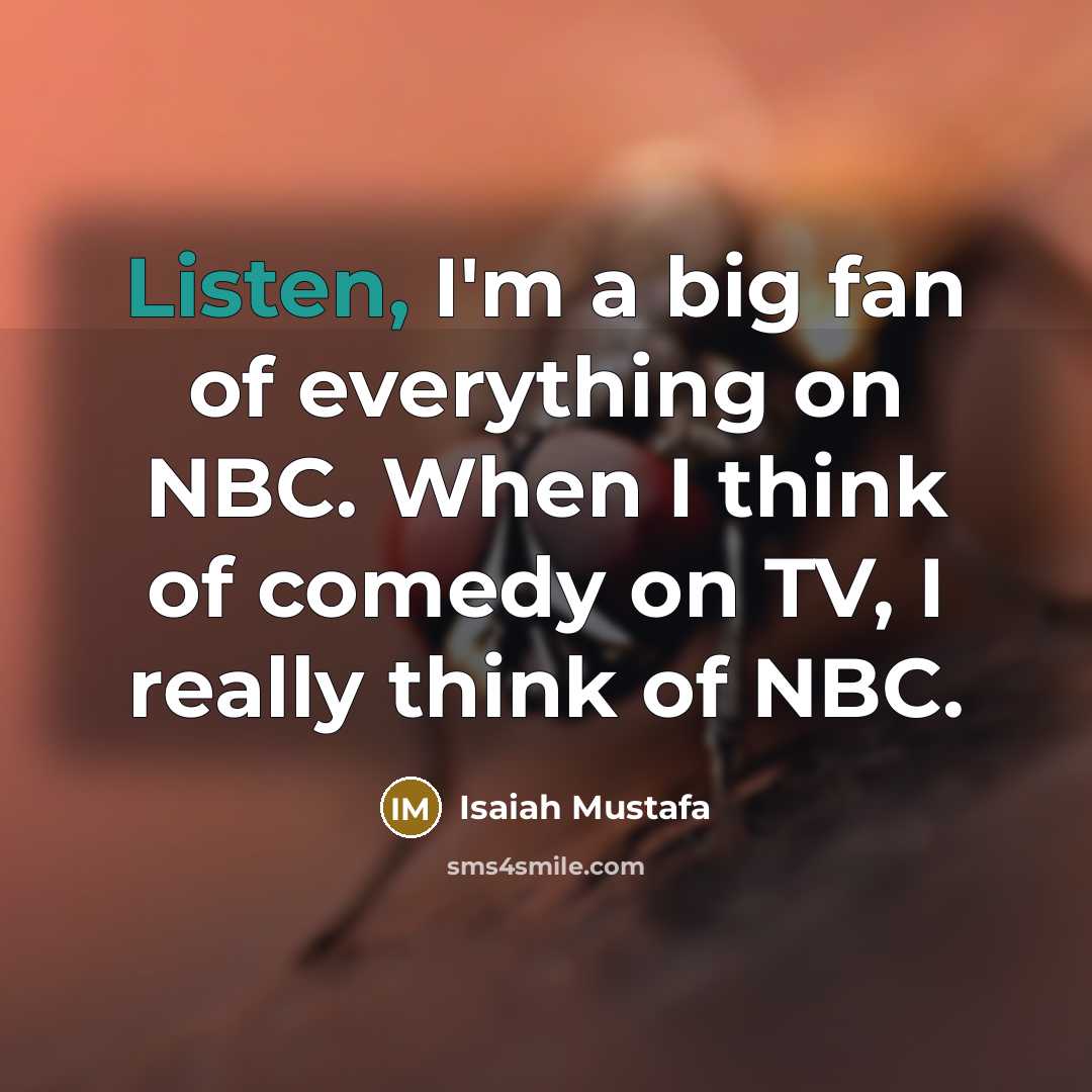 “Listen, I'm a big fan of everything on NBC. When…” quote by Isaiah Mustafa