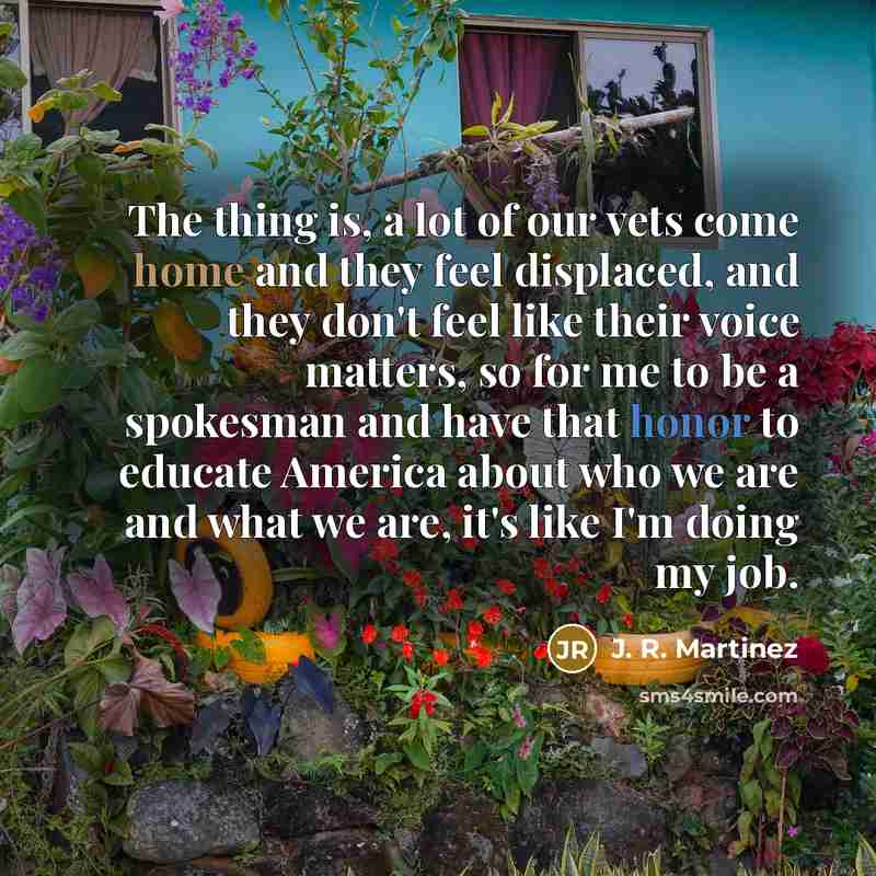 “The thing is, a lot of our vets come home…” quote by J. R. Martinez