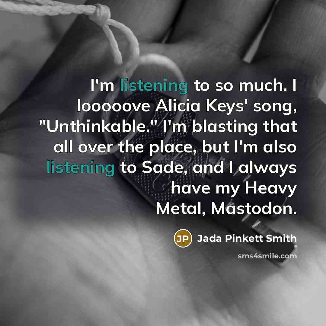 “I'm listening to so much. I looooove Alicia Keys' song,…” quote by Jada Pinkett Smith