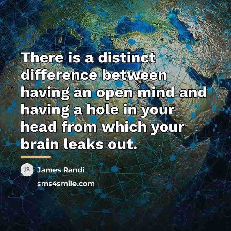 “There is a distinct difference between having an open mind…” quote by James Randi