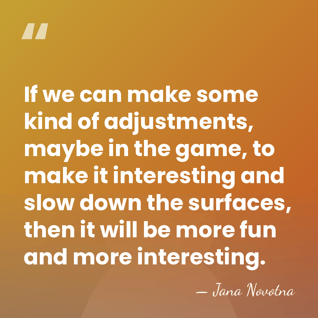 If we can make some kind of adjustments, maybe in the game,&hellip; - Jana Novotna