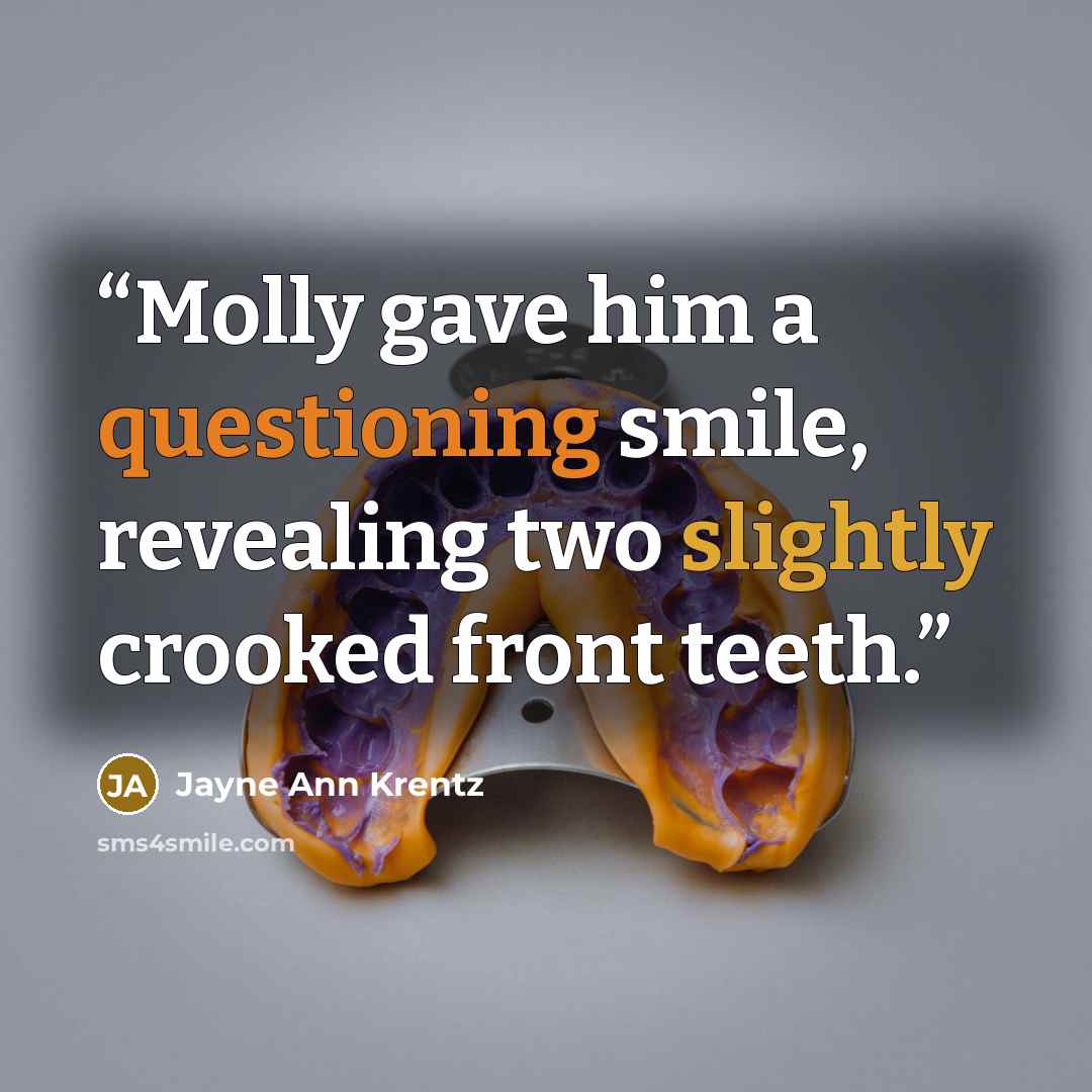 “Molly gave him a questioning smile, revealing two slightly crooked front teeth.” quote by Jayne Ann Krentz