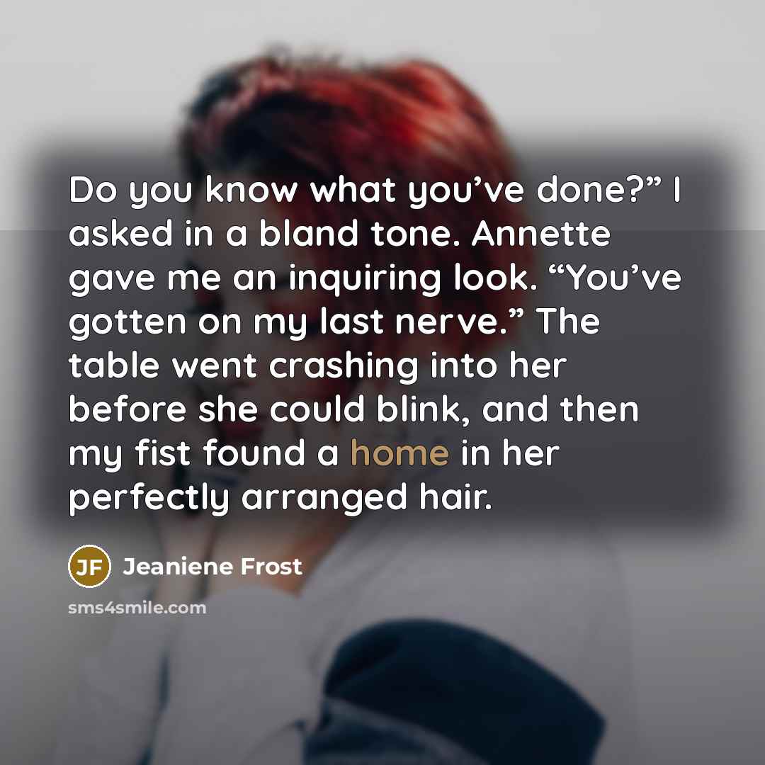“Do you know what you’ve done?” I asked in a…” quote by Jeaniene Frost