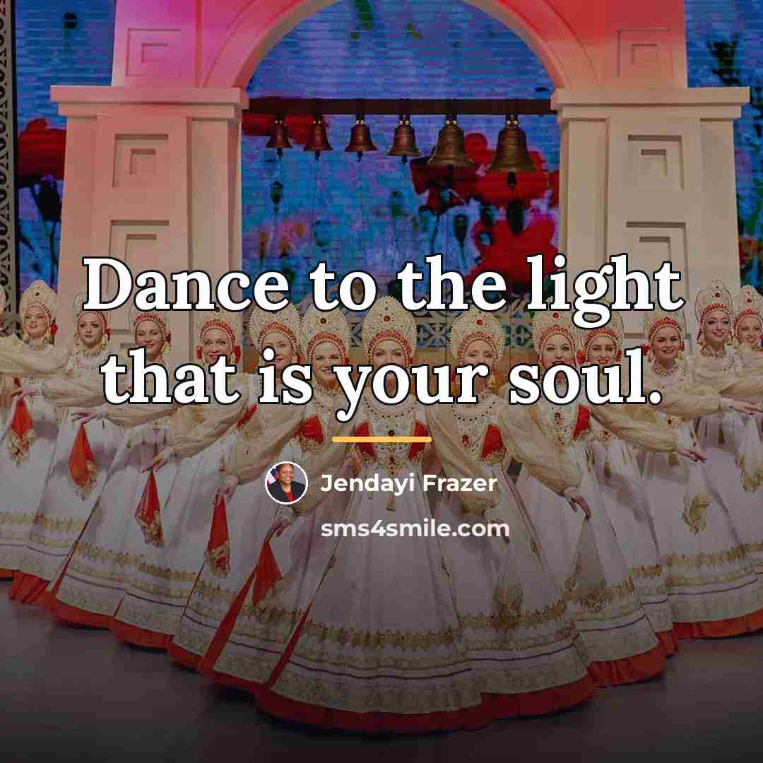 “Dance to the light that is your soul.…” quote by Jendayi Frazer