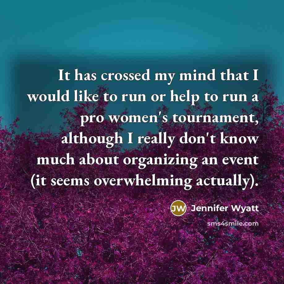 “It has crossed my mind that I would like to…” quote by Jennifer Wyatt