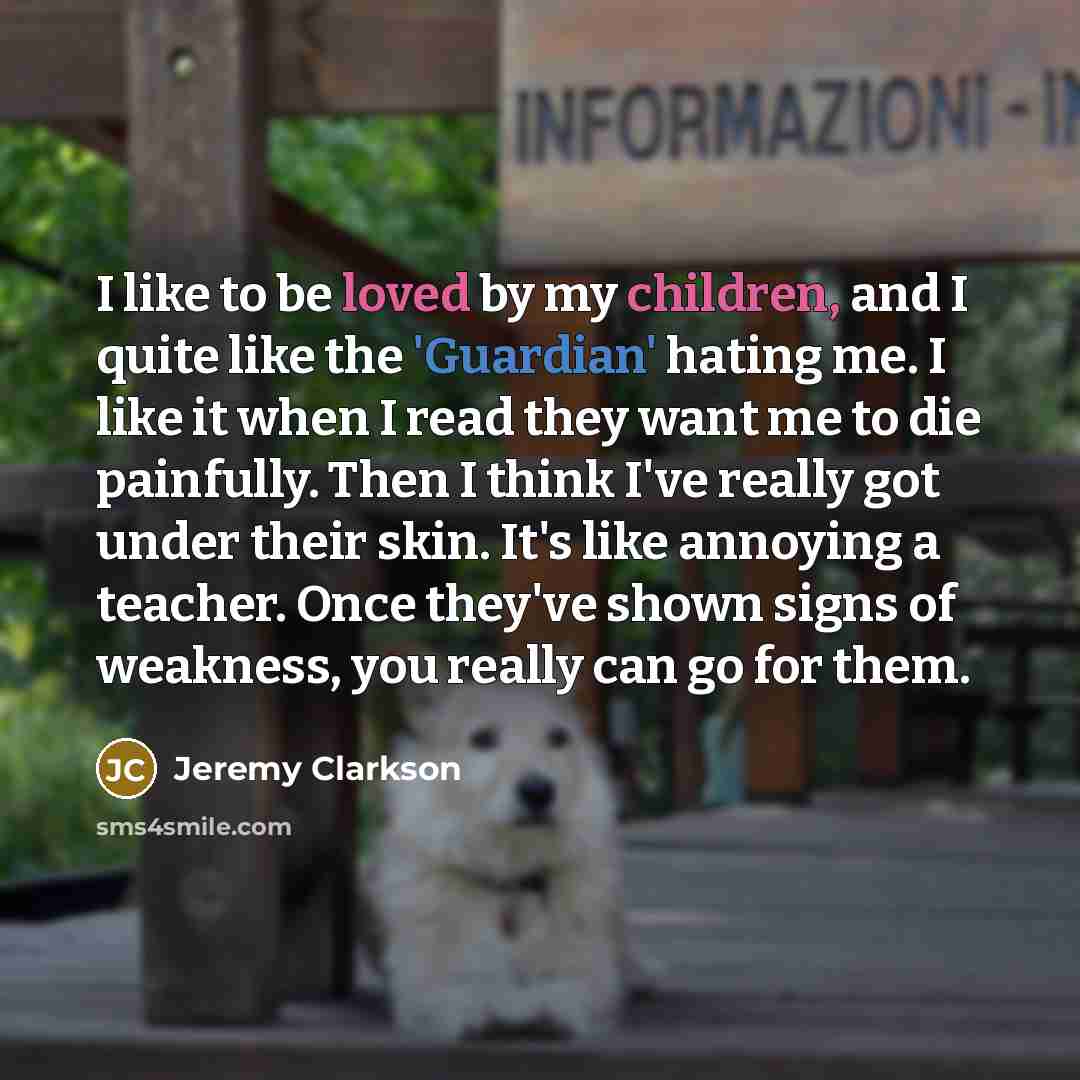 “I like to be loved by my children, and I…” quote by Jeremy Clarkson
