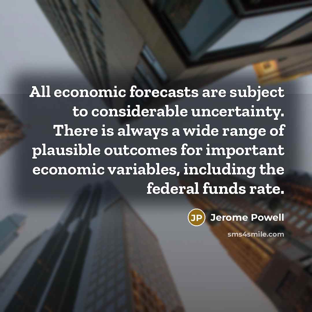 “All economic forecasts are subject to considerable uncertainty. There is…” quote by Jerome Powell