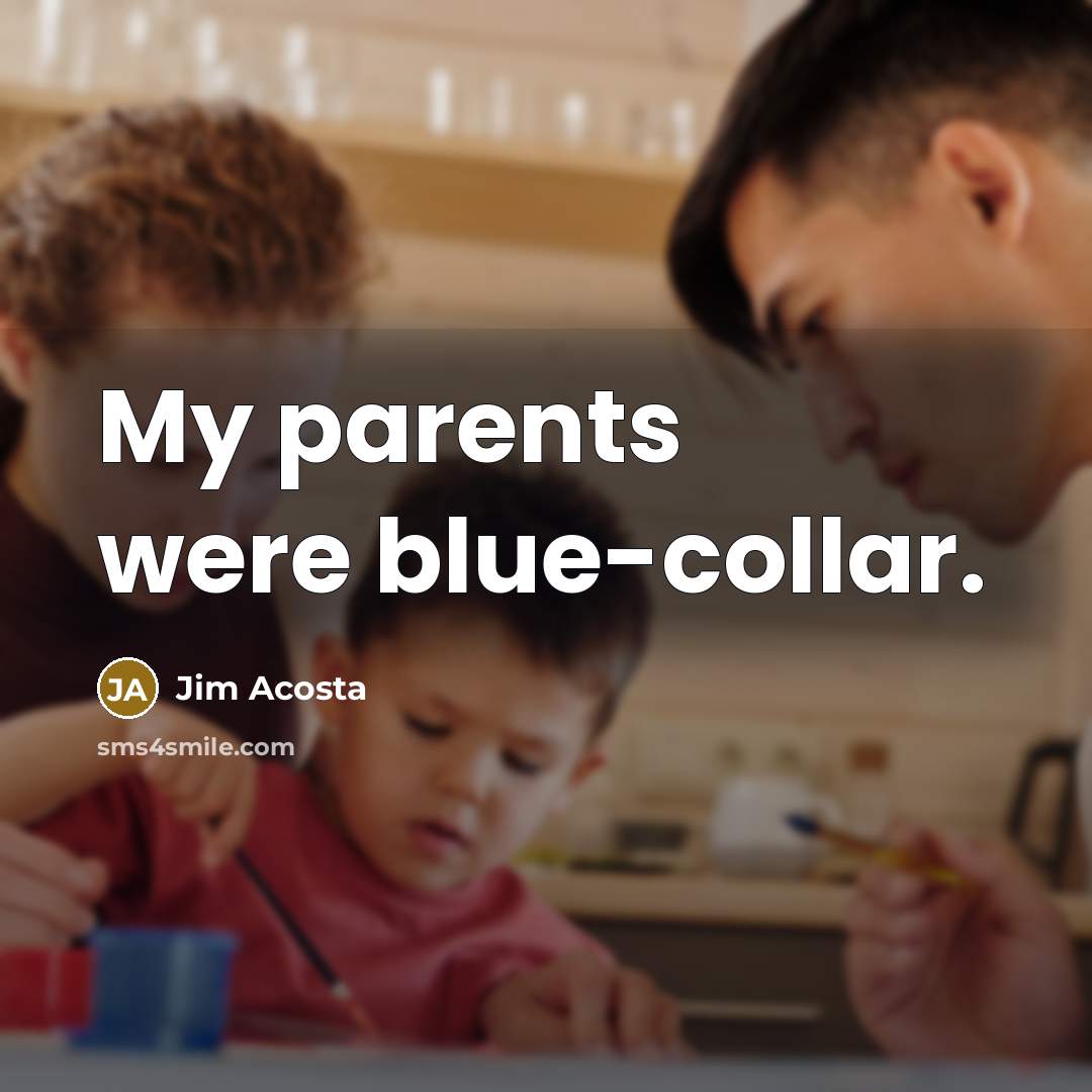 “My parents were blue-collar.…” quote by Jim Acosta