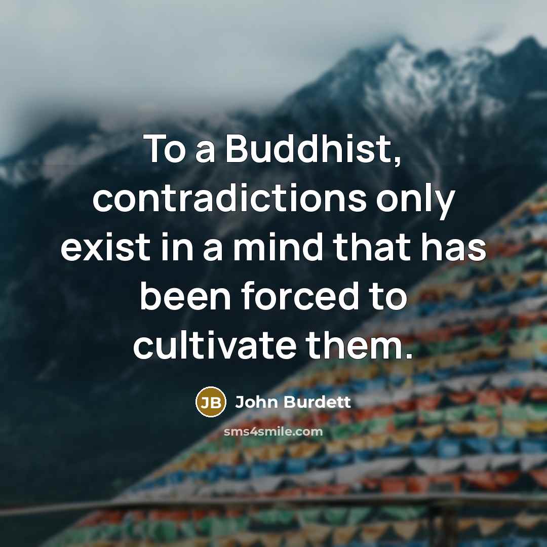 “To a Buddhist, contradictions only exist in a mind that…” quote by John Burdett