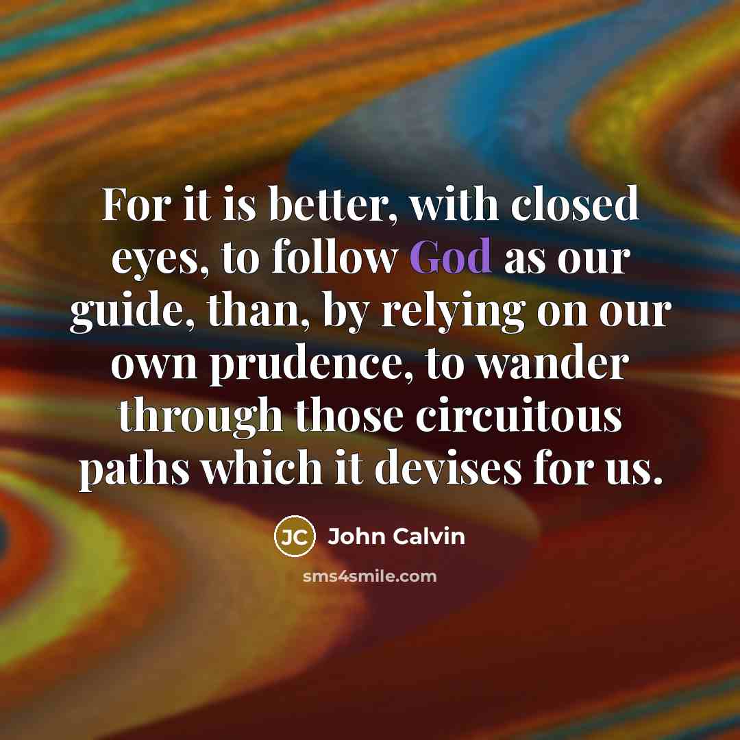 “For it is better, with closed eyes, to follow God…” quote by John Calvin