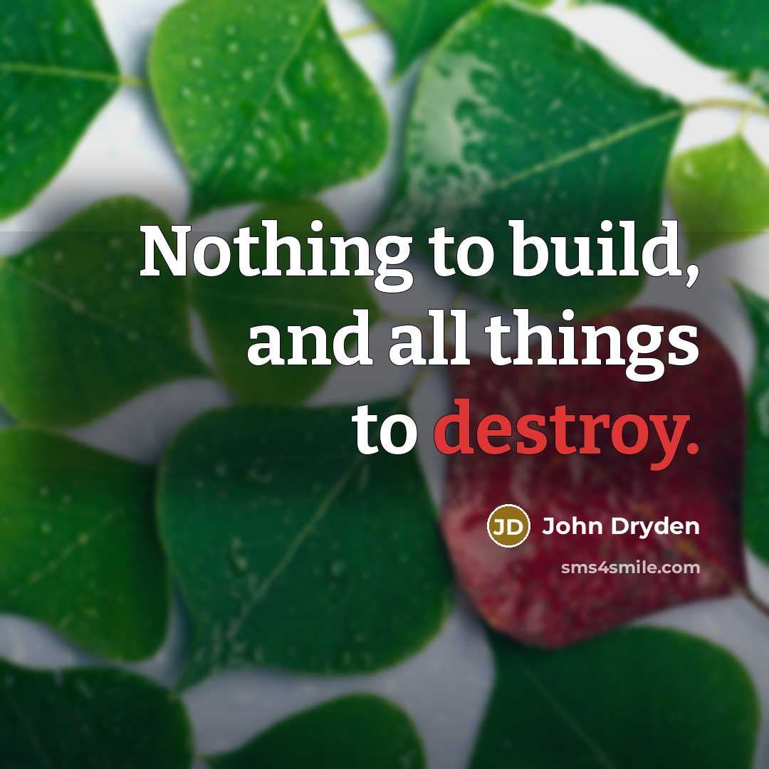 “Nothing to build, and all things to destroy.…” quote by John Dryden