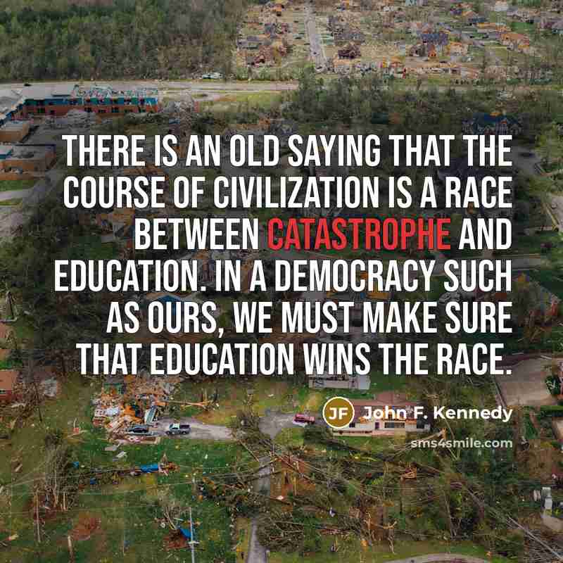 “There is an old saying that the course of civilization…” quote by John F. Kennedy