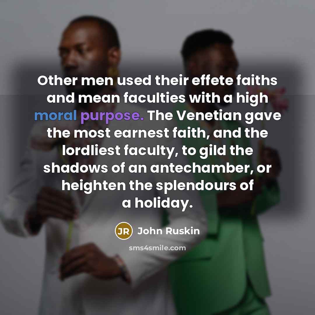 “Other men used their effete faiths and mean faculties with…” quote by John Ruskin