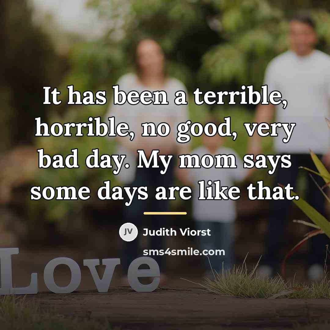 “It has been a terrible, horrible, no good, very bad…” quote by Judith Viorst