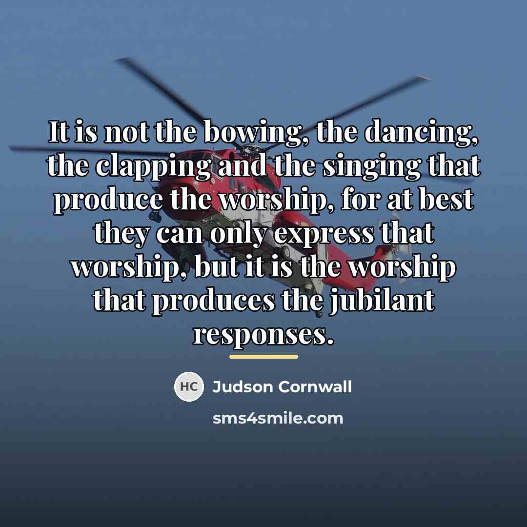 “It is not the bowing, the dancing, the clapping and…” quote by Judson Cornwall