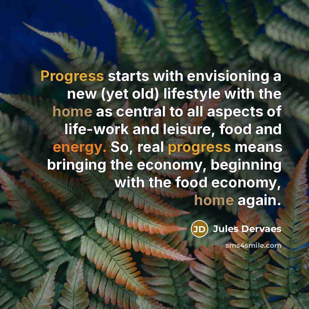 “Progress starts with envisioning a new (yet old) lifestyle with…” quote by Jules Dervaes