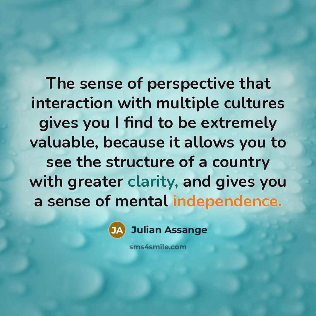 “The sense of perspective that interaction with multiple cultures gives…” quote by Julian Assange