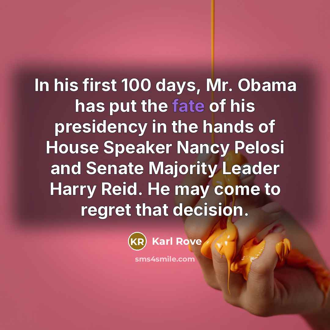 “In his first 100 days, Mr. Obama has put the…” quote by Karl Rove