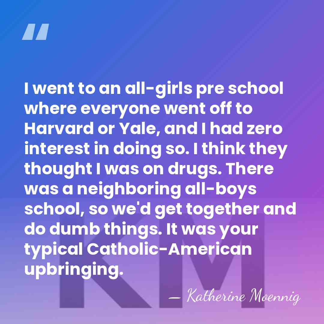 I went to an all-girls pre school where everyone went off to&hellip; - Katherine Moennig