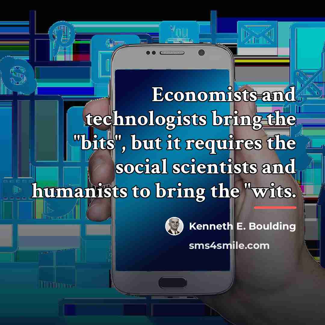 “Economists and technologists bring the "bits", but it requires the…” quote by Kenneth E. Boulding