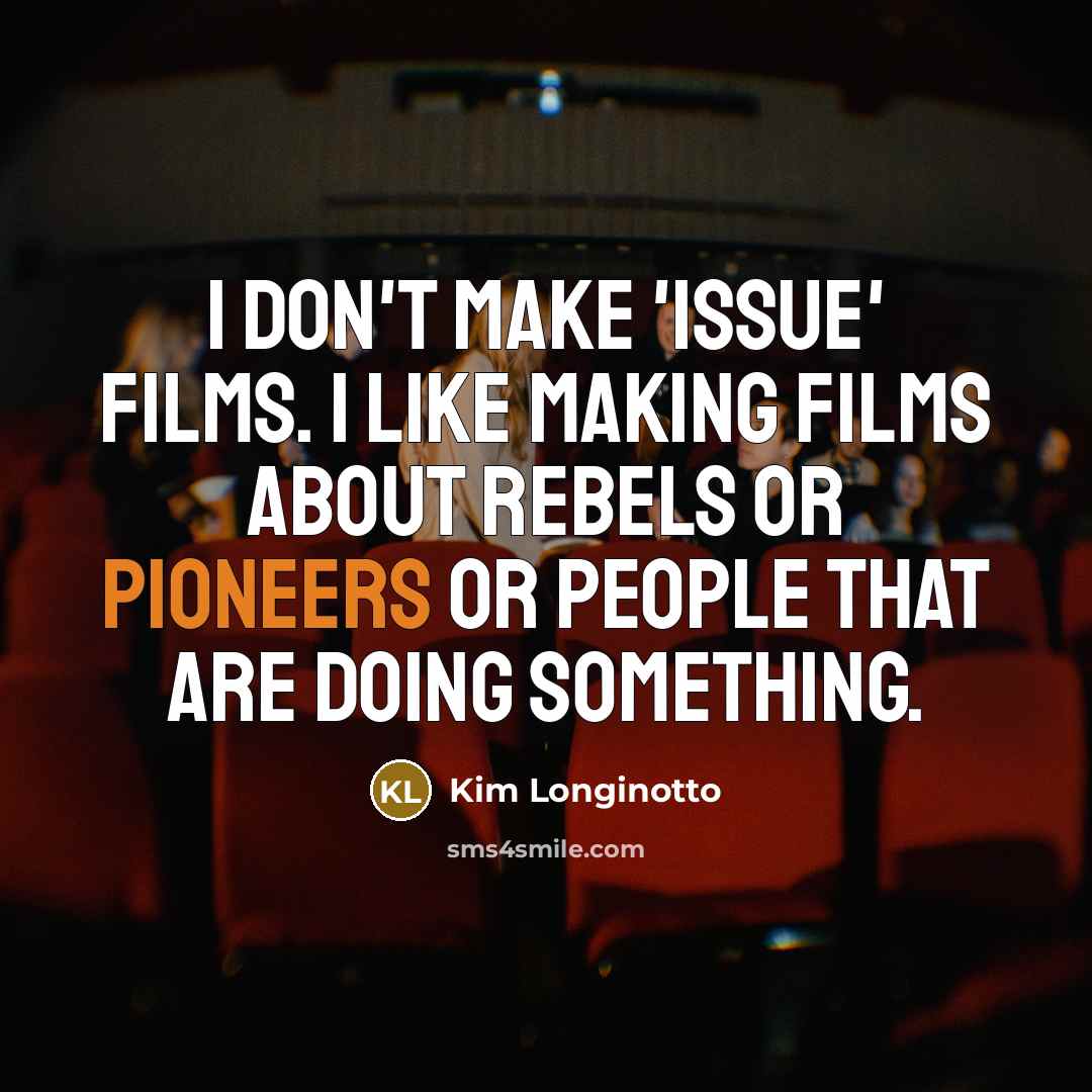 “I don't make 'issue' films. I like making films about…” quote by Kim Longinotto