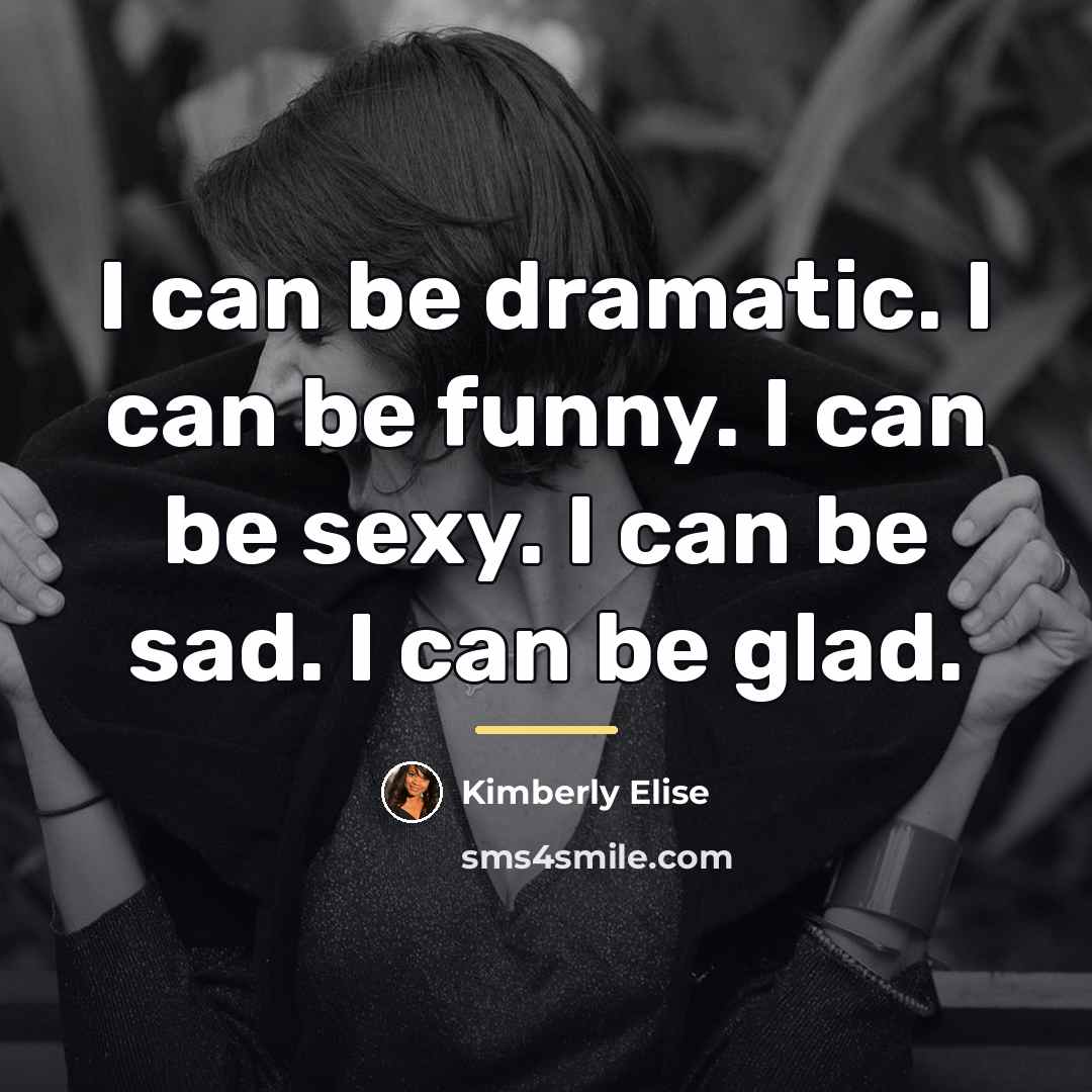 “I can be dramatic. I can be funny. I can…” quote by Kimberly Elise