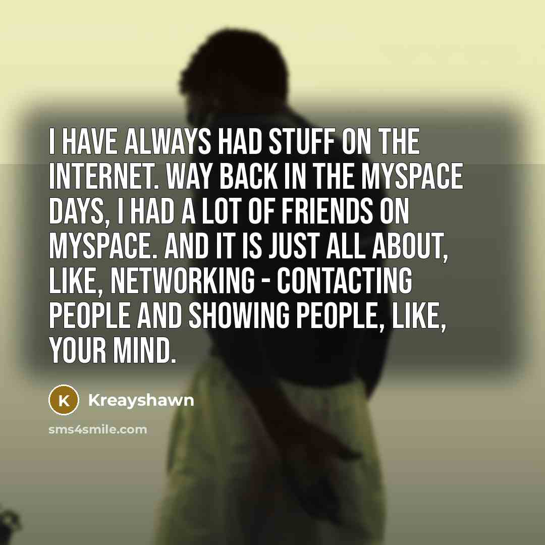 “I have always had stuff on the Internet. Way back…” quote by Kreayshawn