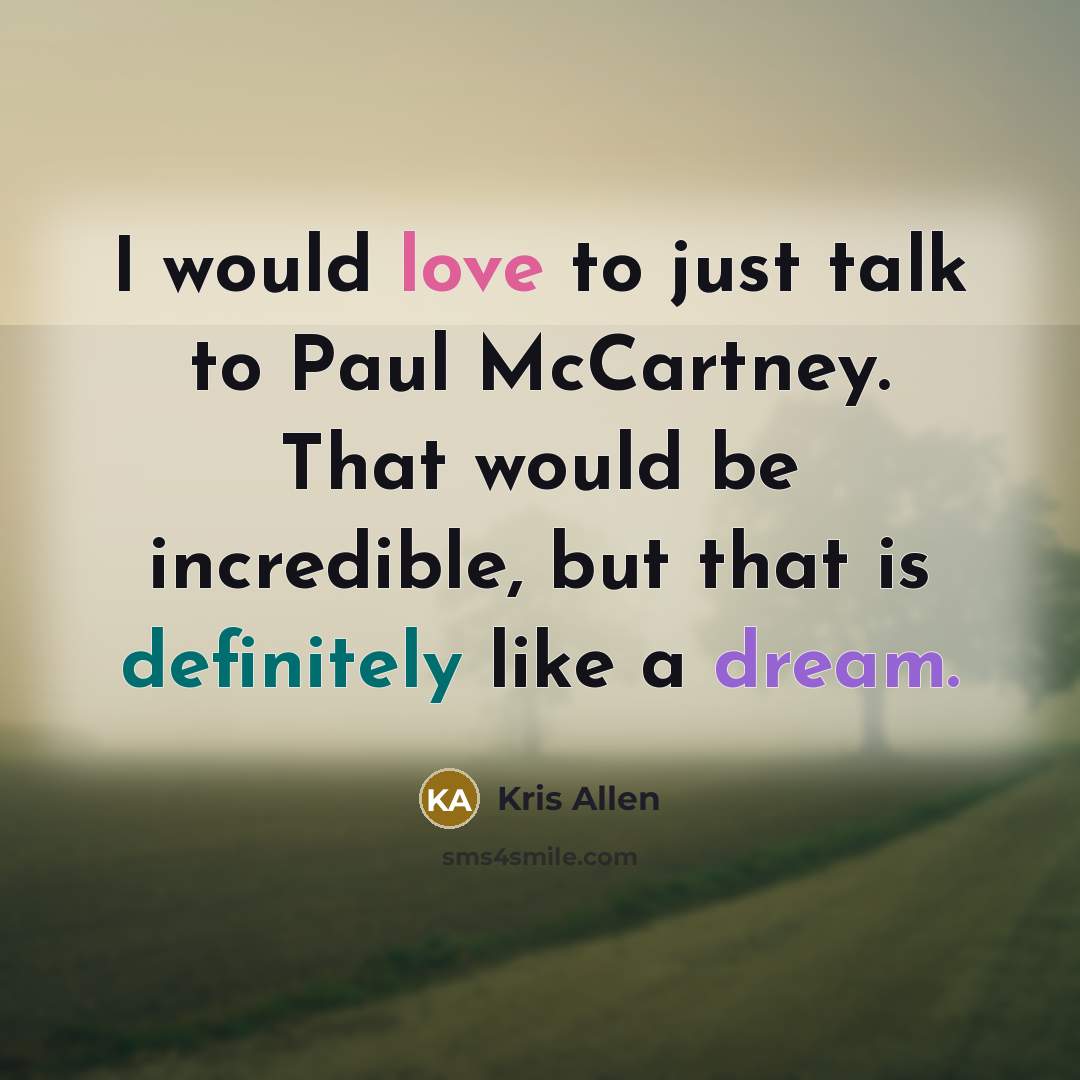 “I would love to just talk to Paul McCartney. That…” quote by Kris Allen