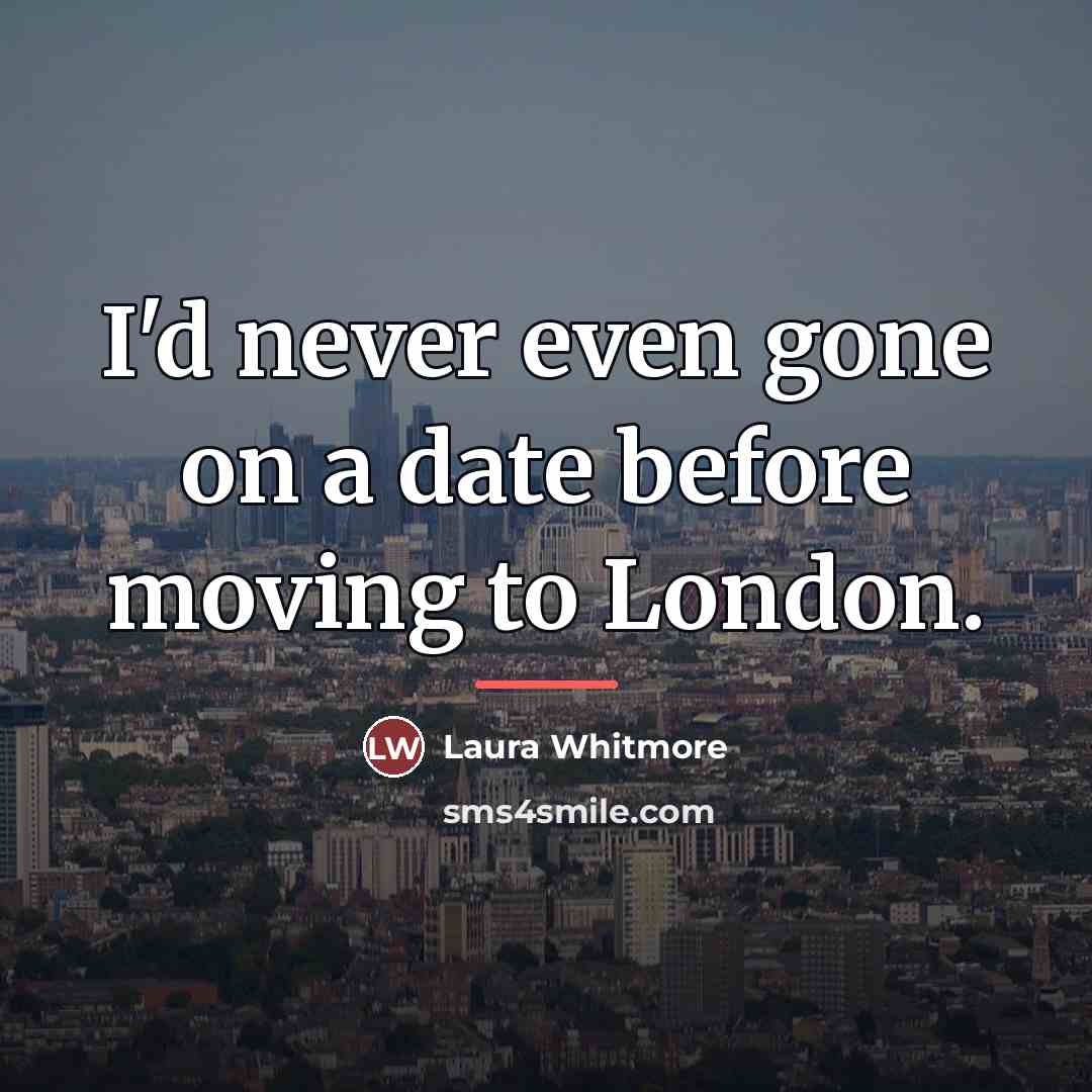 “I'd never even gone on a date before moving to…” quote by Laura Whitmore