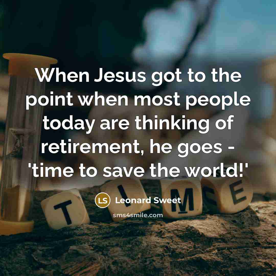 “When Jesus got to the point when most people today…” quote by Leonard Sweet